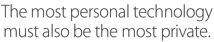 The most personal technology must also be the most private.